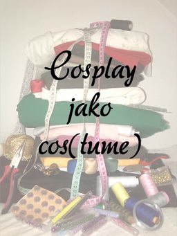 Cosplay jako cos(tume)